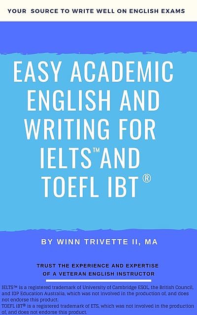 Easy Academic English and Writing for IELTS™ and TOEFL iBT, MA, Winn Trivette II