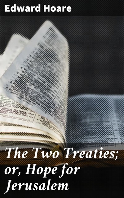 The Two Treaties; or, Hope for Jerusalem, Edward Hoare