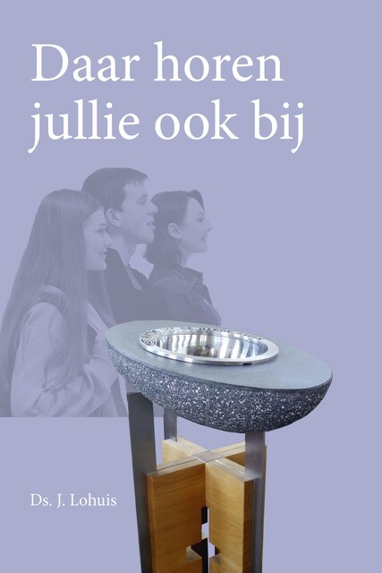 Daar horen jullie ook bij, Ds.J. Lohuis