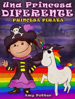 Una Princesa Diferente – Princesa Pirata (Libro infantil ilustrado), Amy Potter