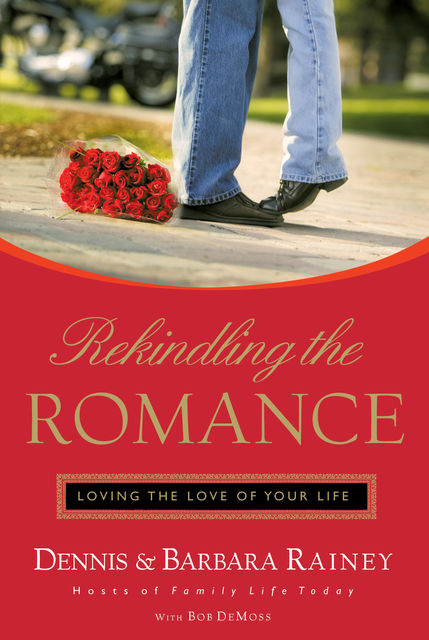 Rekindling the Romance, Barbara Rainey, Dennis Rainey, Bob DeMoss
