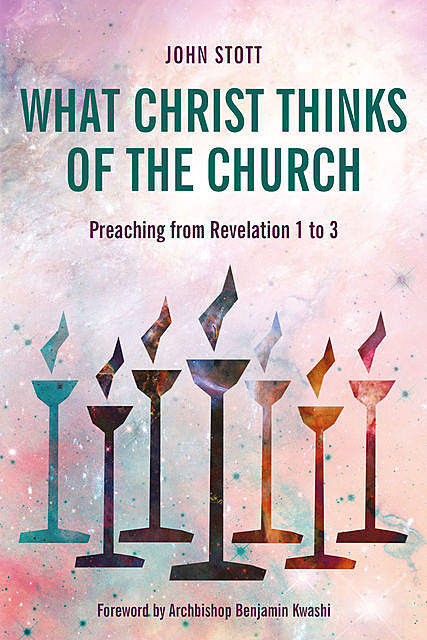 What Christ Thinks of the Church, John Stott