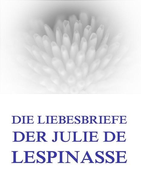 Die Liebesbriefe der Julie de Lespinasse, Julie de Lespinasse