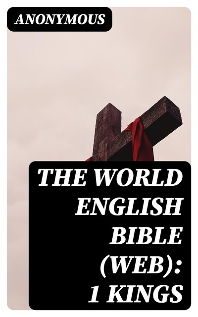 The World English Bible (WEB): 1 Kings, 