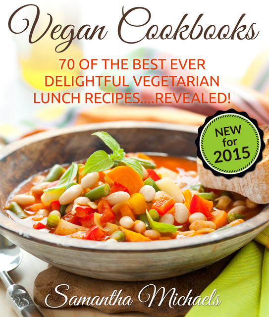 Vegan Cookbooks: 70 Of The Best Ever Delightful Vegetarian Lunch Recipes.Revealed!, Samantha Michaels