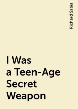 I Was a Teen-Age Secret Weapon, Richard Sabia