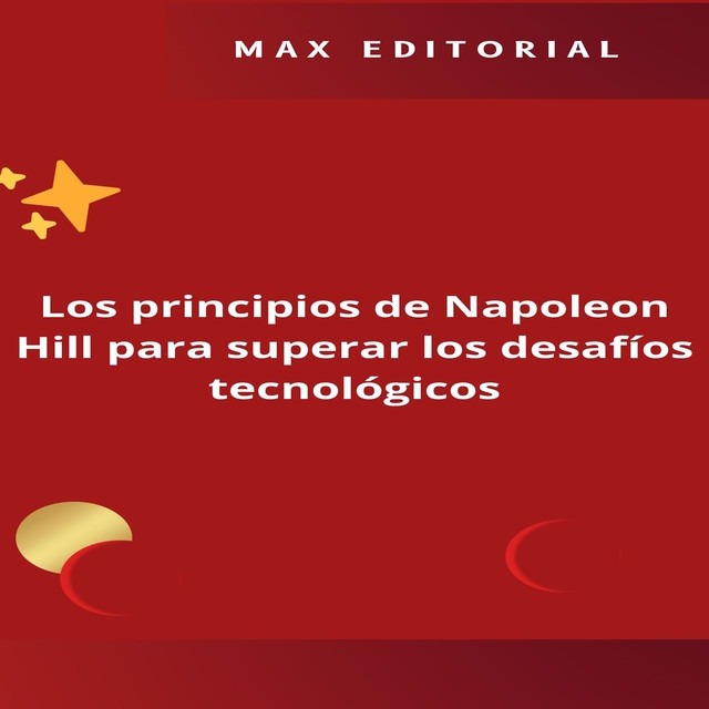 Los principios de Napoleon Hill para superar los desafíos tecnológicos, Max Editorial