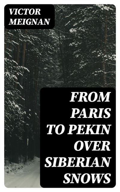 From Paris to Pekin over Siberian Snows, Victor Meignan