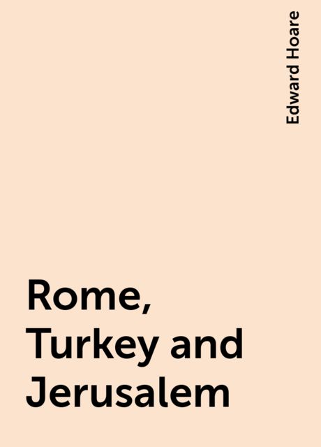 Rome, Turkey and Jerusalem, Edward Hoare