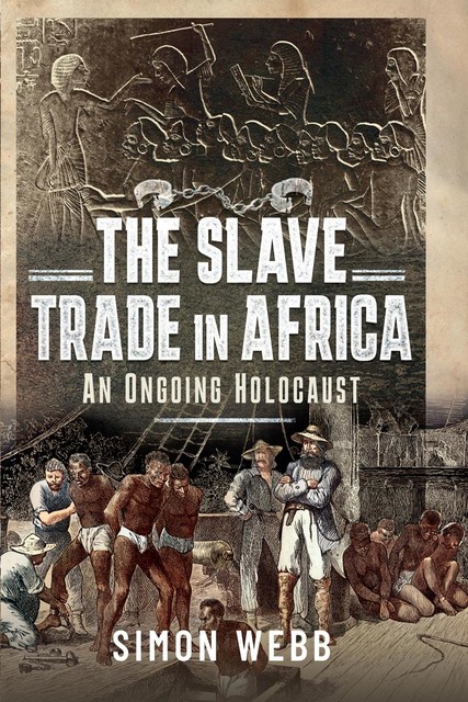 The Slave Trade in Africa, Simon Webb