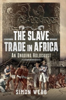 The Slave Trade in Africa, Simon Webb