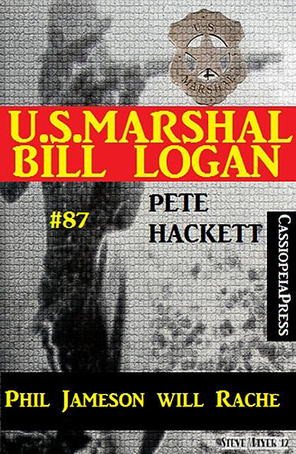 U.S. Marshal Bill Logan, Band 87: Phil Jameson will Rache, Pete Hackett
