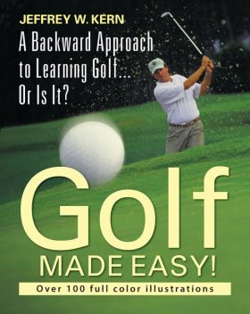 Golf Made Easy!, Jeffrey W Kern