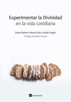 Experimentar la Divinidad en la vida cotidiana, Daniel Gabarró, Jòrdan Faugier, Mireya Ávila
