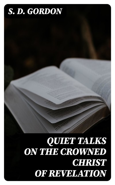 Quiet Talks on the Crowned Christ of Revelation, S.D.Gordon