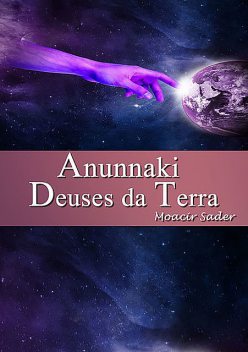 Anunnaki Deuses Da Terra, Moacir Sader