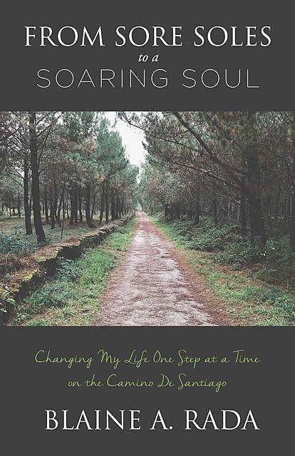 From Sore Soles to a Soaring Soul, Blaine A. Rada