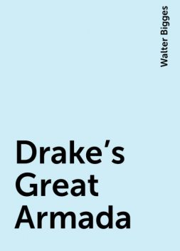 Drake's Great Armada, Walter Bigges