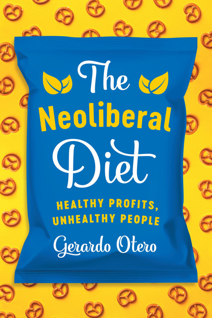 The Neoliberal Diet, Gerardo Otero
