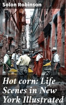 Hot corn: Life Scenes in New York Illustrated, Solon Robinson