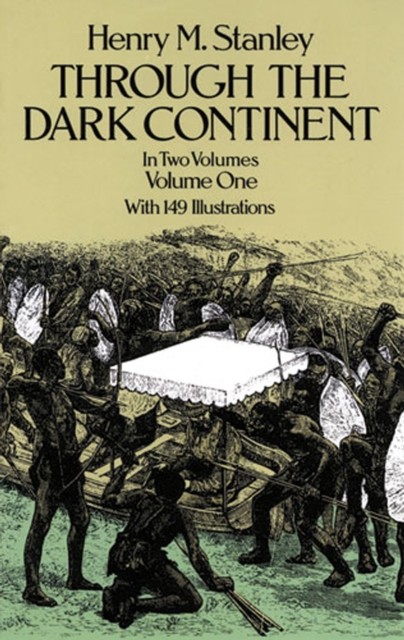 Through the Dark Continent, Vol. 1, Henry M.Stanley