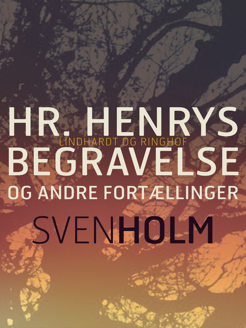 Hr. Henrys begravelse og andre fortællinger, Sven Holm