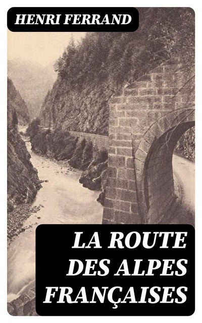 La route des Alpes françaises, Henri Ferrand