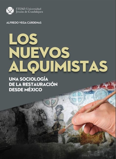 Los nuevos alquimistas: Una sociología de la restauración desde México, Alfredo Vega Cárdenas