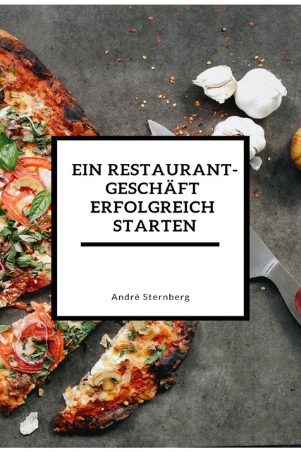 Ein Restaurant Geschäft erfolgreich starten, André Sternberg