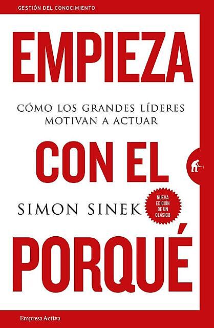 Empieza con el porque (Gestión del conocimiento) (Spanish Edition), Simon Sinek