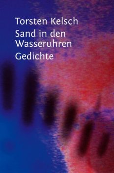 Sand in den Wasseruhren, Torsten Kelsch
