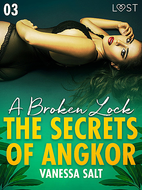 The Secrets of Angkor 3: A Broken Lock – Erotic Short Story, Vanessa Salt