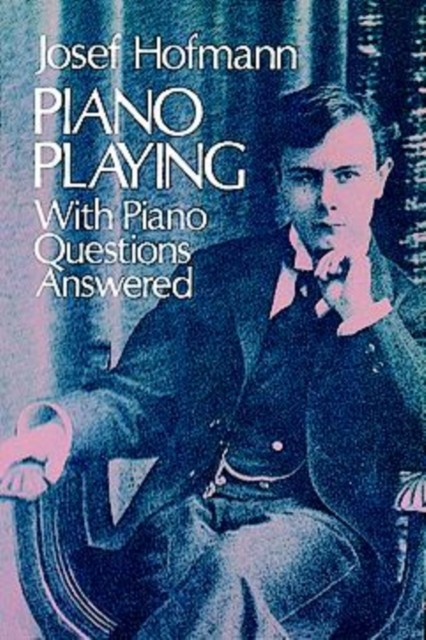 Piano Playing, Josef Hofmann