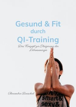 Gesund & Fit durch Qi-Training, Alexandra Bauschat