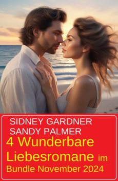 4 Wunderbare Liebesromane im Bundle November 2024, Sidney Gardner, Sandy Palmer