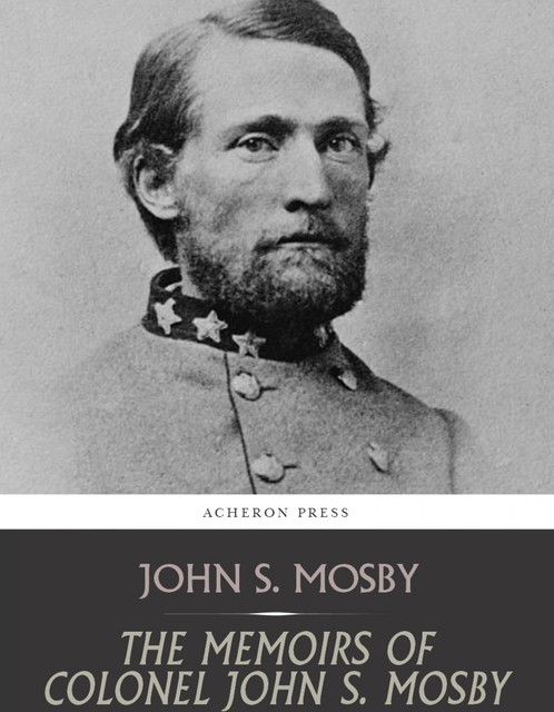 The Memoirs of Colonel John S. Mosby, John S. Mosby