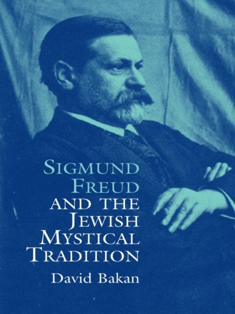 Sigmund Freud and the Jewish Mystical Tradition, David Bakan