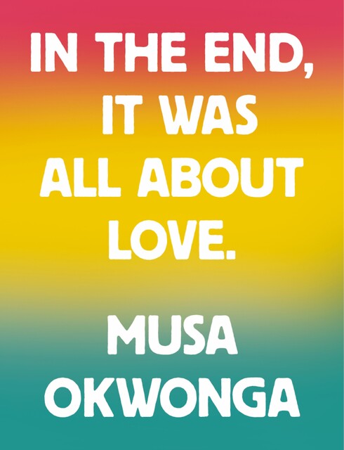 In The End, It Was All About Love, Musa Okwonga