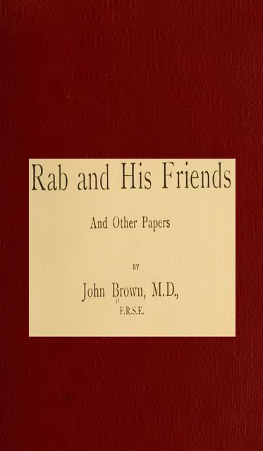 Horae subsecivae. Rab and His Friends, and Other Papers, John Brown