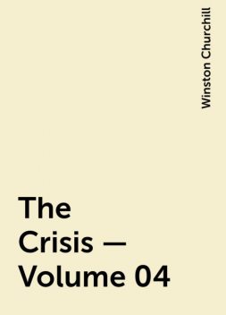 The Crisis — Volume 04, Winston Churchill