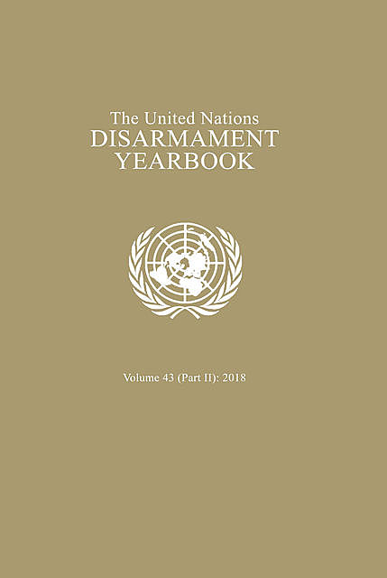 United Nations Disarmament Yearbook 2018: Part II, United Nations Office for Disarmament Affairs