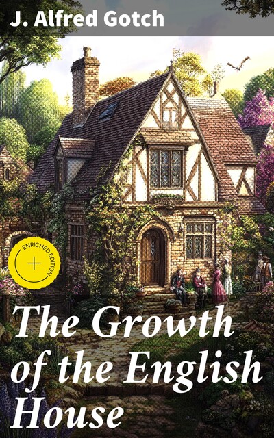 The Growth of the English House, J. Alfred Gotch