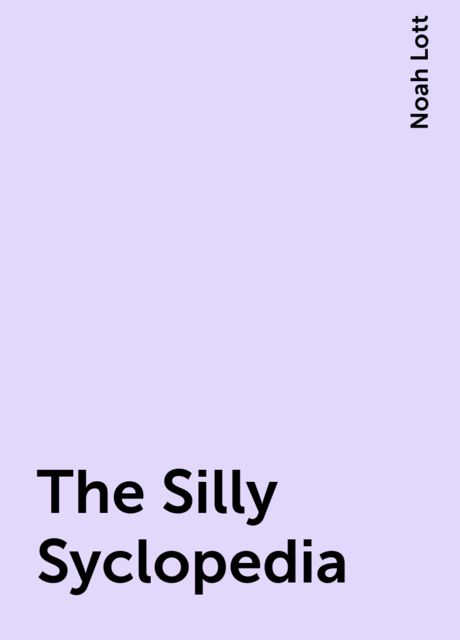 The Silly Syclopedia, Noah Lott