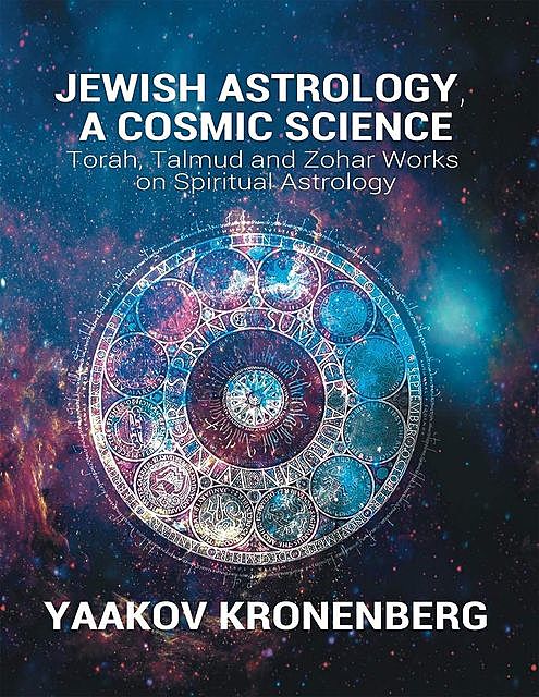 Jewish Astrology, a Cosmic Science, Yaakov Kronenberg