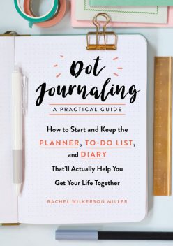 Dot Journaling—A Practical Guide, Rachel Miller