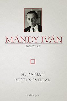 Huzatban – Késői novellák, Mándy Iván