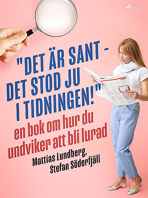 «Det är sant – det stod ju i tidningen!»: en bok om hur du undviker att bli lurad, Stefan Söderfjäll, Mattias Lundberg