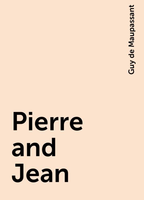 Pierre and Jean, Guy de Maupassant