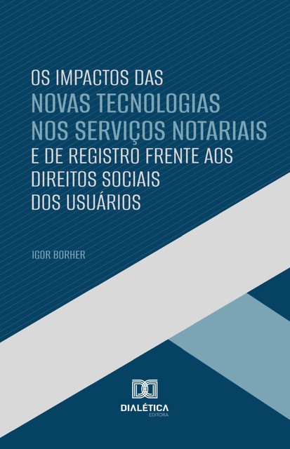 Os Impactos das Novas Tecnologias nos Serviços Notariais e de Registro Frente aos Direitos Sociais dos Usuários, Igor Borher