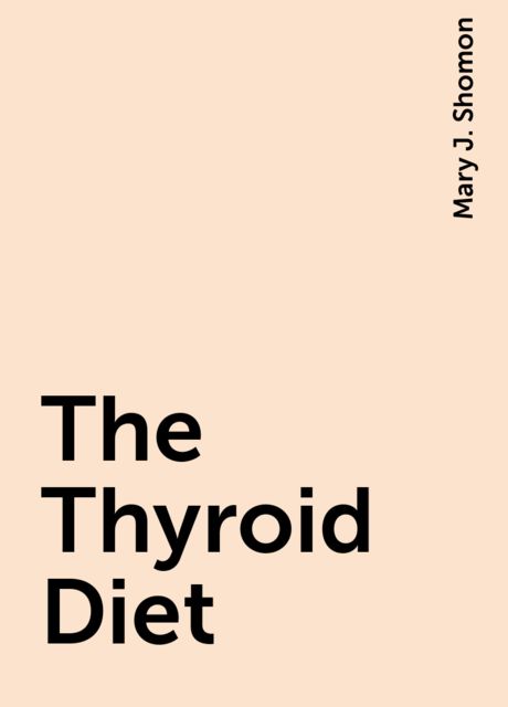 The Thyroid Diet, Mary J. Shomon